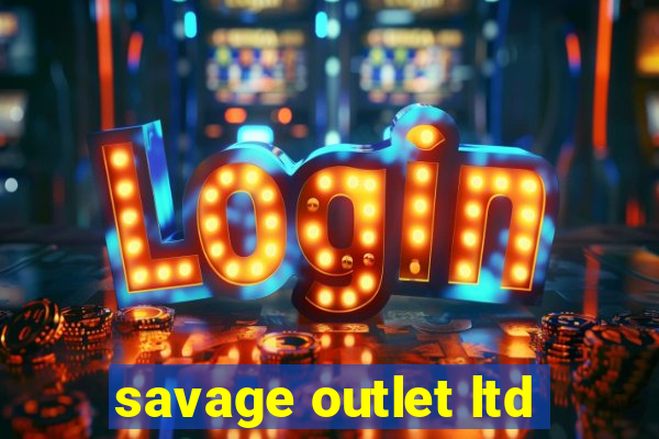 savage outlet ltd