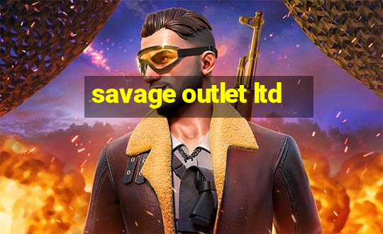 savage outlet ltd