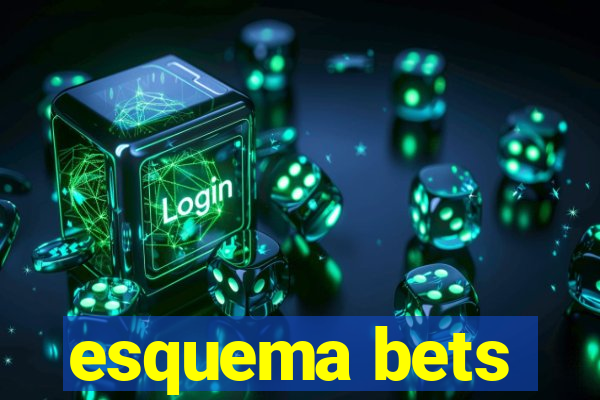 esquema bets