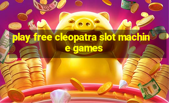 play free cleopatra slot machine games