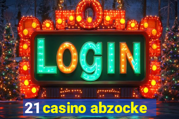 21 casino abzocke