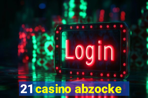 21 casino abzocke