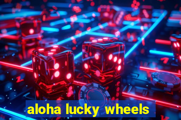 aloha lucky wheels