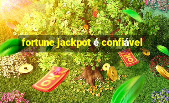 fortune jackpot é confiável