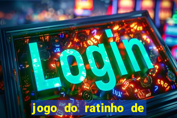 jogo do ratinho de ganhar dinheiro