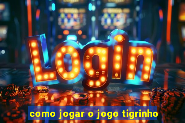 como jogar o jogo tigrinho