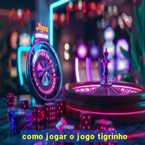 como jogar o jogo tigrinho