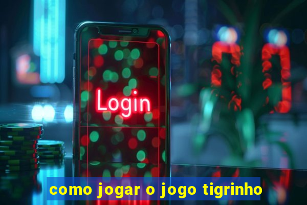 como jogar o jogo tigrinho