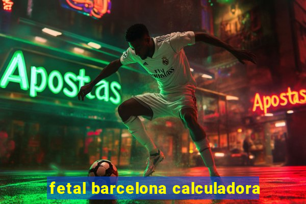 fetal barcelona calculadora