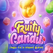 jogar ca莽a niquel gratis