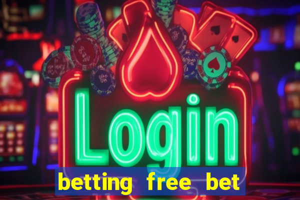 betting free bet no deposit