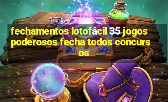 fechamentos lotofácil 35 jogos poderosos fecha todos concursos