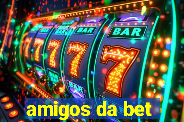 amigos da bet