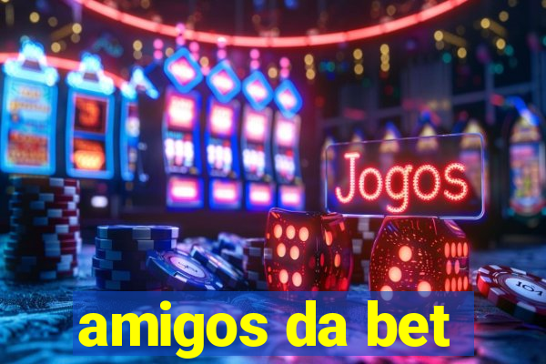 amigos da bet