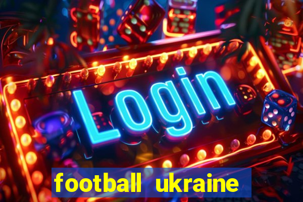 football ukraine premier league