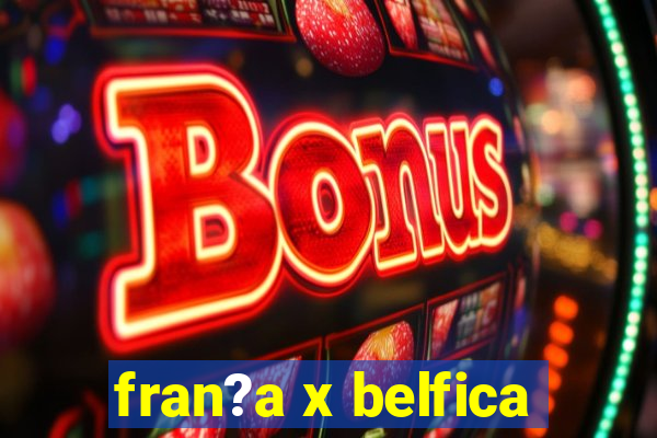 fran?a x belfica