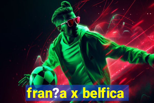 fran?a x belfica