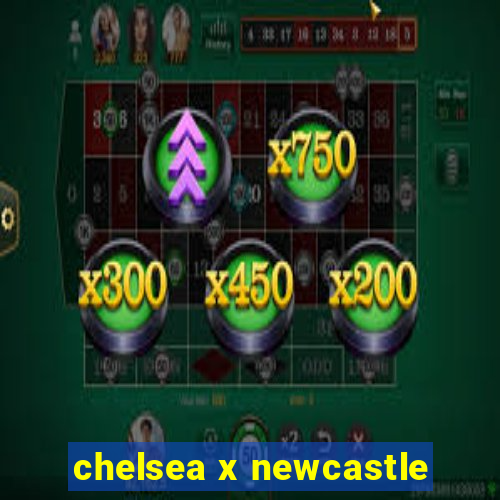 chelsea x newcastle