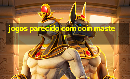 jogos parecido com coin master