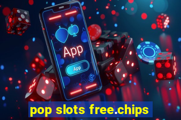 pop slots free.chips