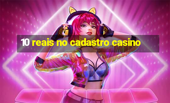 10 reais no cadastro casino