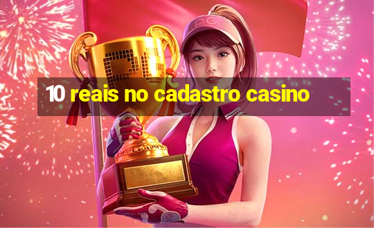 10 reais no cadastro casino