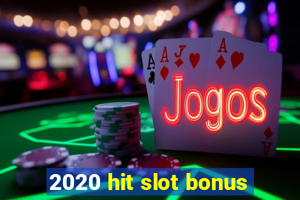 2020 hit slot bonus