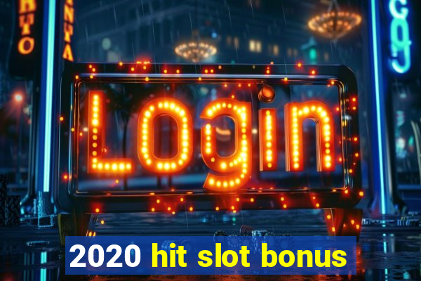 2020 hit slot bonus