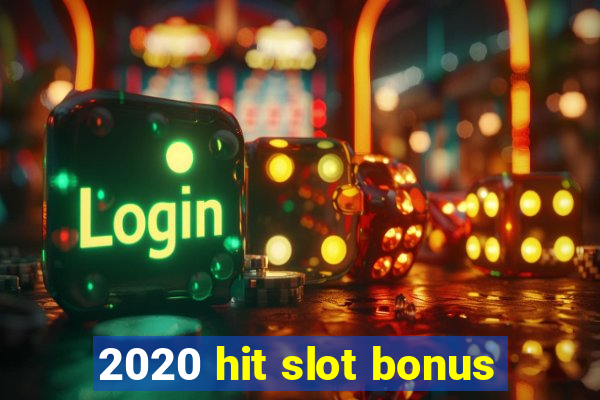 2020 hit slot bonus