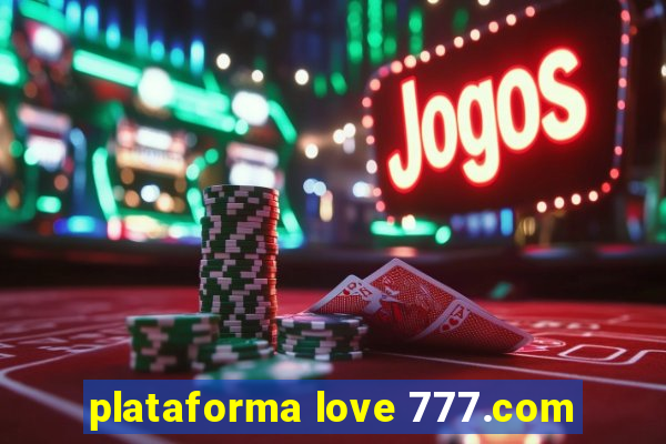 plataforma love 777.com