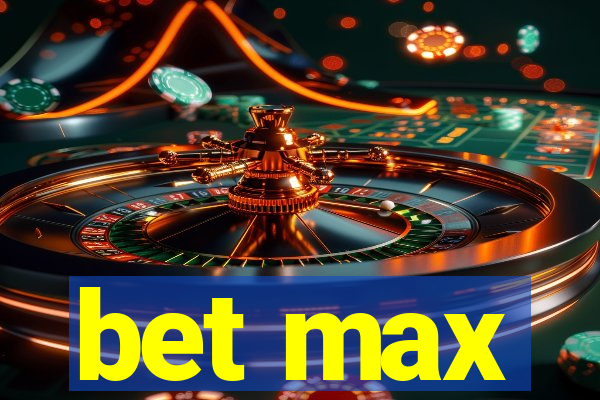 bet max