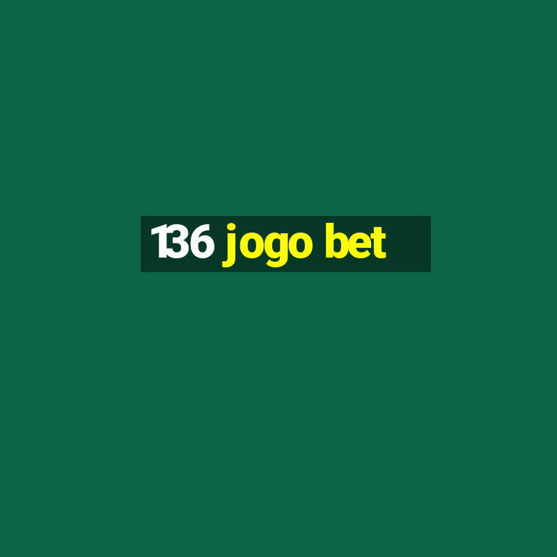 136 jogo bet