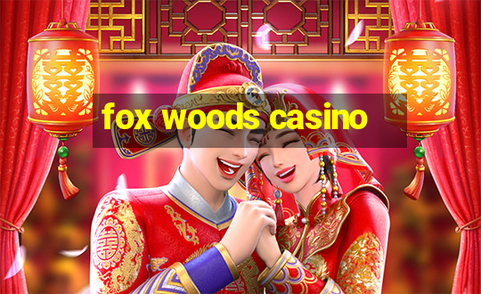 fox woods casino