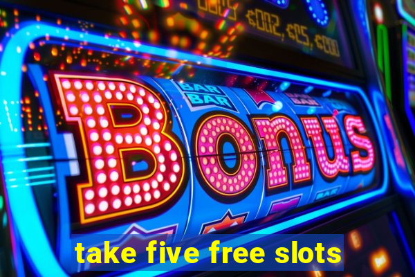 take five free slots