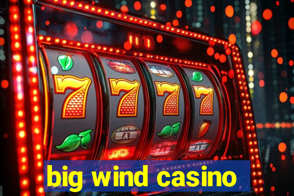 big wind casino