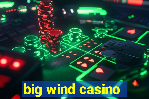 big wind casino