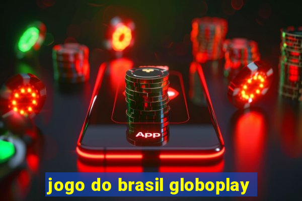 jogo do brasil globoplay