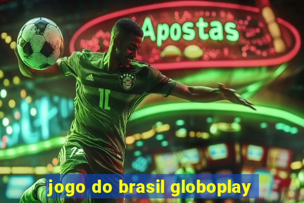 jogo do brasil globoplay