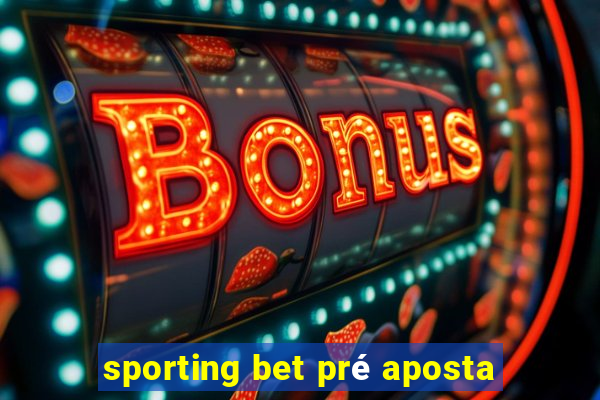 sporting bet pré aposta