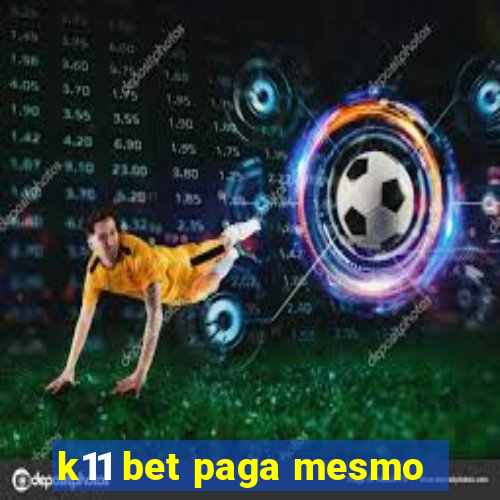 k11 bet paga mesmo