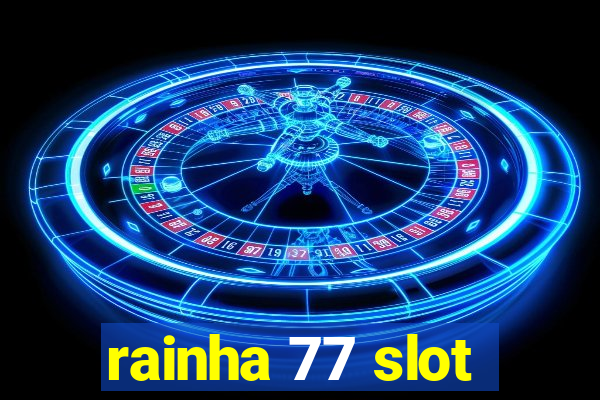 rainha 77 slot