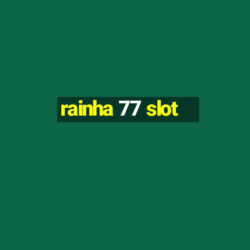 rainha 77 slot