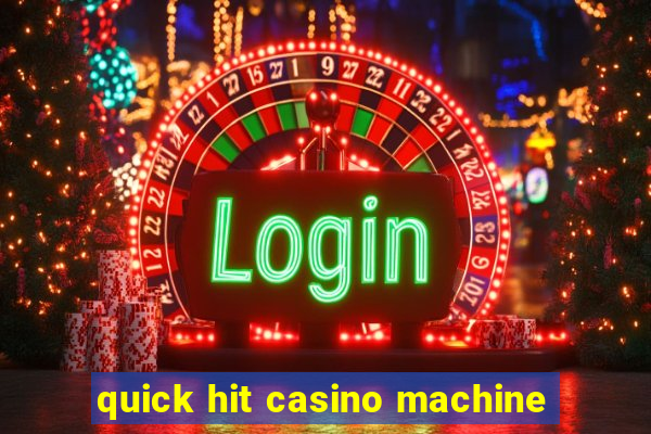 quick hit casino machine