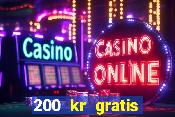 200 kr gratis casino uten innskudd