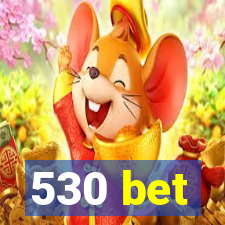 530 bet