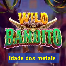 idade dos metais