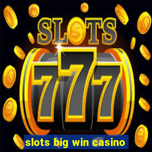 slots big win casino