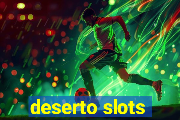 deserto slots