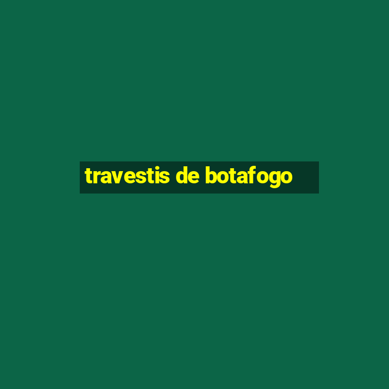 travestis de botafogo