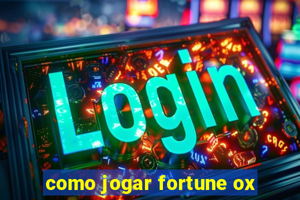 como jogar fortune ox